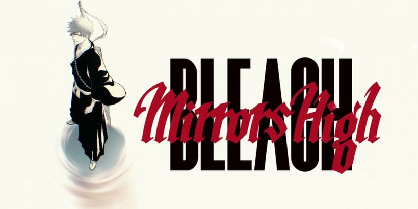 Bleach Mirrors High brings the hit shonen anime back to mobile with a whole new release