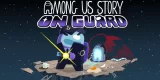 Among Us Story: On Guard