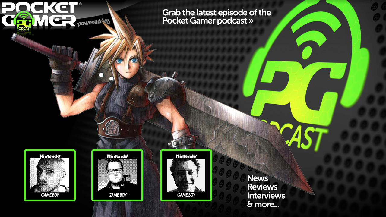 The Pocket Gamer Podcast Episode 327 Final Fantasy VII blues, ladies